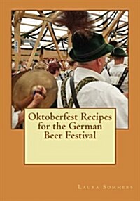 Oktoberfest Recipes for the German Beer Festival (Paperback)