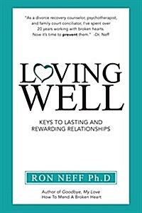 Loving Well: Keys to Lasting and Rewarding Relationships (Paperback)