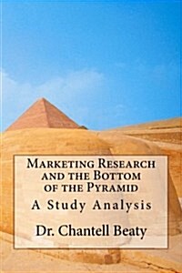 Marketing Research and the Bottom of the Pyramid: A Study Analysis (Paperback)