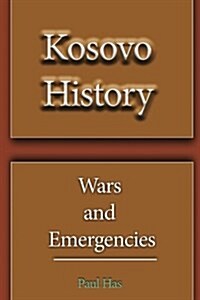 Kosovo History: Wars and Emergencies (Paperback)