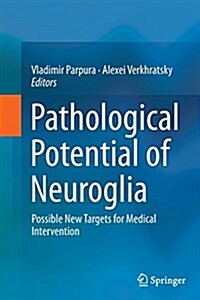 Pathological Potential of Neuroglia: Possible New Targets for Medical Intervention (Paperback, Softcover Repri)