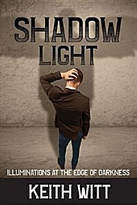 Shadow Light: Illuminations at the Edge of Darkness (Paperback)
