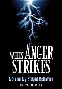 When Anger Strikes, Me and My Stupid Behavior (Paperback)