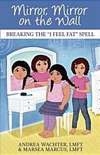 Mirror, Mirror on the Wall: Breaking the I Feel Fat Spell (Paperback)