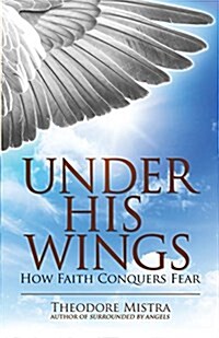 Under His Wings: How Faith Conquers Fear (Paperback)