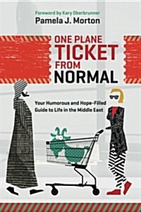 One Plane Ticket from Normal: Your Humorous and Hope-Filled Guide to Life in the Middle East (Paperback)