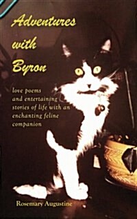 Adventures with Byron: Love Poems and Entertaining Stories of Life with an Enchanting Feline Companion (Paperback)