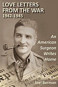 Love Letters from the War 1942-1945: An American Surgeon Writes Home (Paperback)