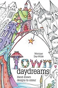 Town Daydreams: Hand Drawn Designs to Colour in (Paperback)