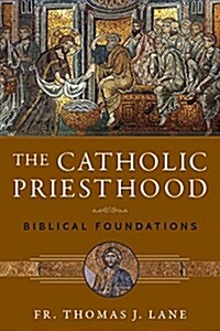 The Catholic Priesthood: Biblical Foundations (Paperback)