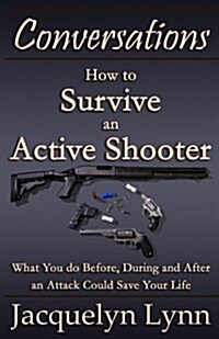 How to Survive an Active Shooter: What You Do Before, During and After an Attack Could Save Your Life (Paperback)