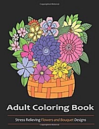 Adult Coloring Book: Flowers and Bouquets Designs (Paperback)