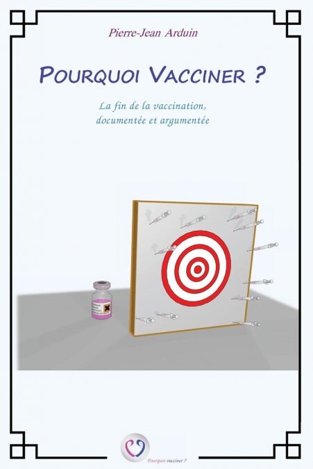 Pourquoi vacciner ?: La fin de la vaccination, document? et argument? (Paperback)