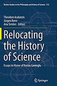 Relocating the History of Science: Essays in Honor of Kostas Gavroglu (Paperback, Softcover Repri)