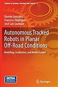 Autonomous Tracked Robots in Planar Off-Road Conditions: Modelling, Localization, and Motion Control (Paperback, Softcover Repri)