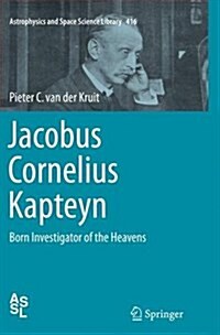 Jacobus Cornelius Kapteyn: Born Investigator of the Heavens (Paperback, Softcover Repri)