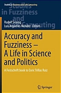 Accuracy and Fuzziness. a Life in Science and Politics: A Festschrift Book to Enric Trillas Ruiz (Paperback, Softcover Repri)