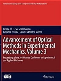 Advancement of Optical Methods in Experimental Mechanics, Volume 3: Proceedings of the 2014 Annual Conference on Experimental and Applied Mechanics (Paperback, Softcover Repri)