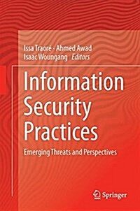 Information Security Practices: Emerging Threats and Perspectives (Hardcover, 2017)