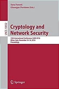 Cryptology and Network Security: 15th International Conference, Cans 2016, Milan, Italy, November 14-16, 2016, Proceedings (Paperback, 2016)