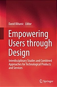 Empowering Users Through Design: Interdisciplinary Studies and Combined Approaches for Technological Products and Services (Paperback, Softcover Repri)