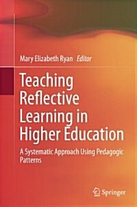Teaching Reflective Learning in Higher Education: A Systematic Approach Using Pedagogic Patterns (Paperback, Softcover Repri)