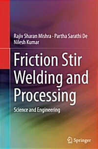 Friction Stir Welding and Processing: Science and Engineering (Paperback, Softcover Repri)