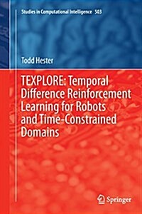Texplore: Temporal Difference Reinforcement Learning for Robots and Time-Constrained Domains (Paperback, Softcover Repri)