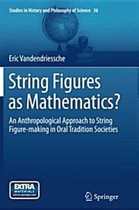 String Figures as Mathematics?: An Anthropological Approach to String Figure-Making in Oral Tradition Societies (Paperback, Softcover Repri)