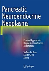 Pancreatic Neuroendocrine Neoplasms: Practical Approach to Diagnosis, Classification, and Therapy (Paperback, Softcover Repri)