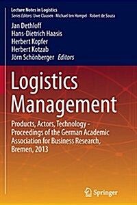 Logistics Management: Products, Actors, Technology - Proceedings of the German Academic Association for Business Research, Bremen, 2013 (Paperback, Softcover Repri)