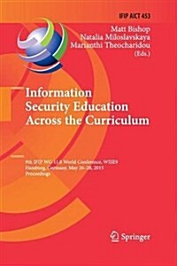 Information Security Education Across the Curriculum: 9th Ifip Wg 11.8 World Conference, Wise 9, Hamburg, Germany, May 26-28, 2015, Proceedings (Paperback, Softcover Repri)