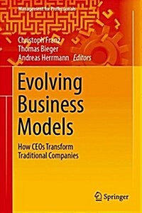 Evolving Business Models: How Ceos Transform Traditional Companies (Hardcover, 2017)