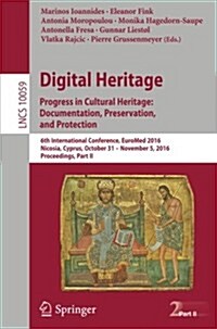 Digital Heritage. Progress in Cultural Heritage: Documentation, Preservation, and Protection: 6th International Conference, Euromed 2016, Nicosia, Cyp (Paperback, 2016)