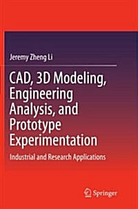 CAD, 3D Modeling, Engineering Analysis, and Prototype Experimentation: Industrial and Research Applications (Paperback, Softcover Repri)