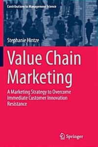Value Chain Marketing: A Marketing Strategy to Overcome Immediate Customer Innovation Resistance (Paperback, Softcover Repri)