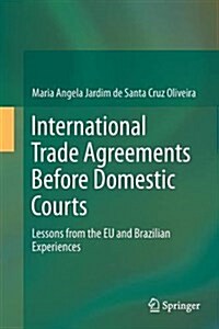 International Trade Agreements Before Domestic Courts: Lessons from the Eu and Brazilian Experiences (Paperback, Softcover Repri)