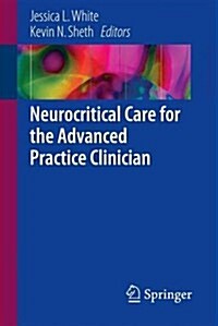 Neurocritical Care for the Advanced Practice Clinician (Hardcover, 2018)