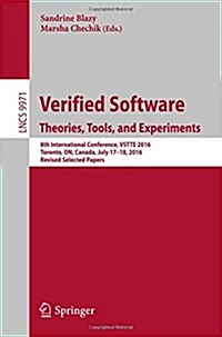 Verified Software. Theories, Tools, and Experiments: 8th International Conference, Vstte 2016, Toronto, On, Canada, July 17-18, 2016, Revised Selected (Paperback, 2016)
