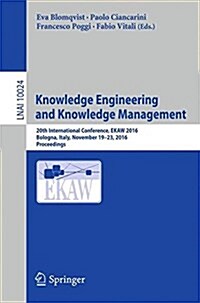 Knowledge Engineering and Knowledge Management: 20th International Conference, Ekaw 2016, Bologna, Italy, November 19-23, 2016, Proceedings (Paperback, 2016)