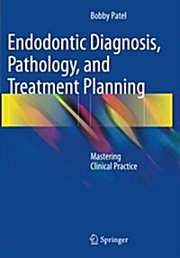 Endodontic Diagnosis, Pathology, and Treatment Planning: Mastering Clinical Practice (Paperback, Softcover Repri)
