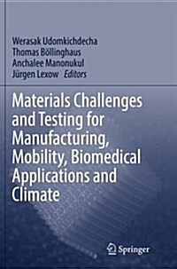 Materials Challenges and Testing for Manufacturing, Mobility, Biomedical Applications and Climate (Paperback, Softcover Repri)