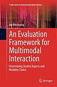 An Evaluation Framework for Multimodal Interaction: Determining Quality Aspects and Modality Choice (Paperback, Softcover Repri)