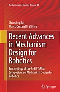 Recent Advances in Mechanism Design for Robotics: Proceedings of the 3rd Iftomm Symposium on Mechanism Design for Robotics (Paperback, Softcover Repri)