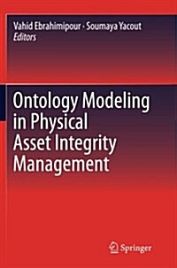 Ontology Modeling in Physical Asset Integrity Management (Paperback, Softcover Repri)