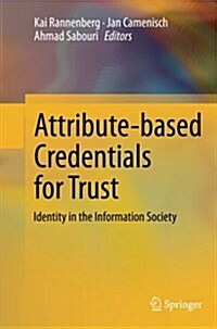 Attribute-Based Credentials for Trust: Identity in the Information Society (Paperback, Softcover Repri)