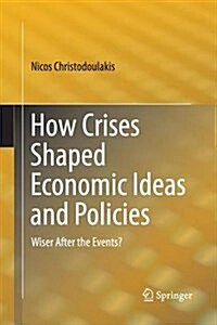 How Crises Shaped Economic Ideas and Policies: Wiser After the Events? (Paperback, Softcover Repri)