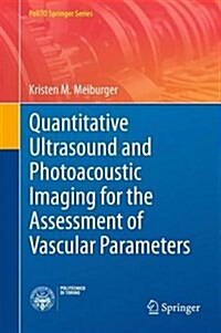 Quantitative Ultrasound and Photoacoustic Imaging for the Assessment of Vascular Parameters (Hardcover, 2017)