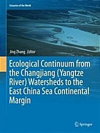 Ecological Continuum from the Changjiang (Yangtze River) Watersheds to the East China Sea Continental Margin (Paperback, Softcover Repri)