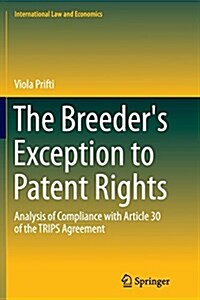The Breeders Exception to Patent Rights: Analysis of Compliance with Article 30 of the Trips Agreement (Paperback, Softcover Repri)